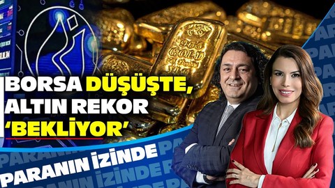 Borsa Düşüşte, Altın Rekor ‘Bekliyor’ | Süheyla Yılmaz ile Paranın İzinde | Baki Atılal