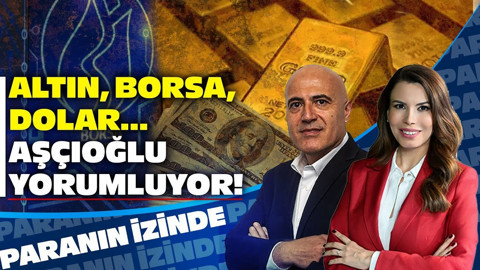 Altın, Borsa, Dolar... Mehmet Aşçıoğlu Yorumluyor! | Süheyla Yılmaz ile Paranın İzinde