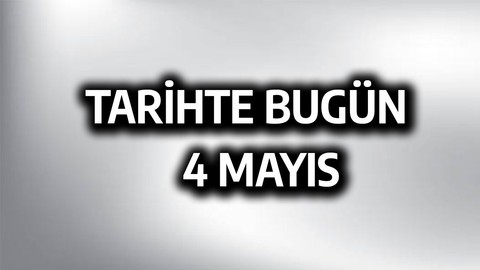 Tarihte bugün: 4 Mayıs