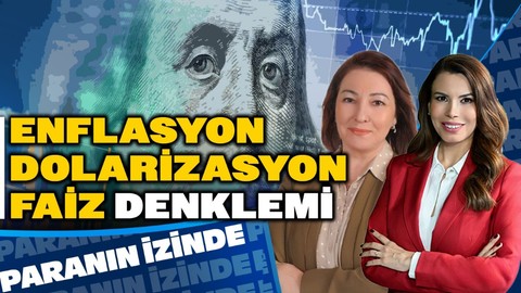 Enflasyon, Dolarizasyon, Faiz Denklemi! | Süheyla Yılmaz ile Paranın İzinde | Binhan Elif Yılmaz