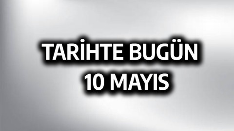 Tarihte bugün: 10 Mayıs