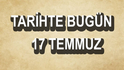 Tarihte bugün: 17 Temmuz