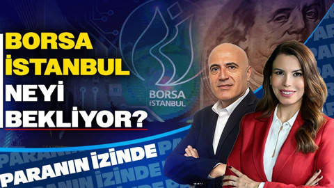 Borsa İstanbul Neyi Bekliyor? | Paranın İzinde | Mehmet Aşçıoğlu