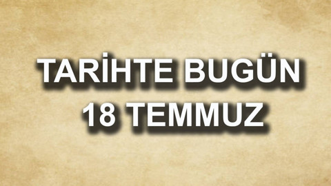 Tarihte bugün: 18 Temmuz