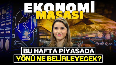 Bu Hafta Piyasada Yönü Ne Belirleyecek? | Ekonomi Masası