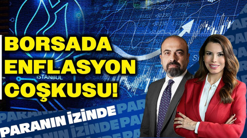 Borsada Enflasyon Coşkusu! | Paranın İzinde | Mete Yüksel