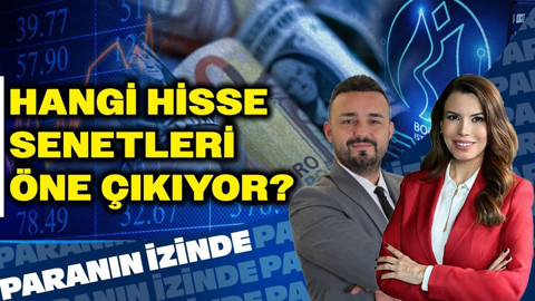 Hangi Hisse Senetleri Öne Çıkıyor? | Paranın İzinde | Volkan Dükkancık