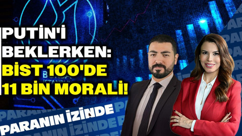 Putin'i Beklerken: BIST 100'de 11 Bin Morali! | Paranın İzinde | Soner Kuru