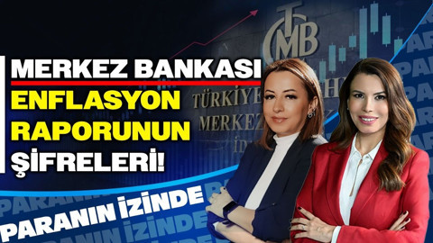 Merkez Bankası Enflasyon Raporunun Şifreleri! | Paranın İzinde | Filiz Eryılmaz