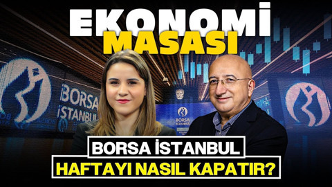 Borsa İstanbul Haftayı Nasıl Kapatır? | Ekonomi Masası