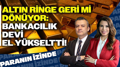 Altın Ringe Geri Mi Dönüyor: Bankacılık Devi El Yükseltti! | Paranın İzinde | Ferhat Yükseltürk
