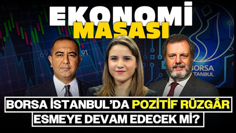 Borsa İstanbul’da Pozitif Rüzgâr Esmeye Devam Edecek Mi? | Ekonomi Masası