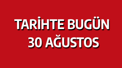 Tarihte bugün: 30 Ağustos