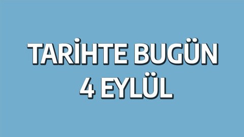 Tarihte bugün: 4 Eylül
