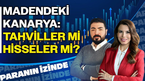 Madendeki Kanarya: Tahviller mi Hisseler mi? | Paranın İzinde | Soner Kuru