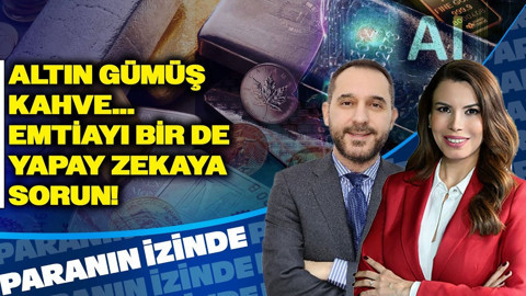 Altın, Gümüş, Kahve... Emtiayı Bir De Yapay Zekaya Sorun | Paranın İzinde | Süheyla Yılmaz