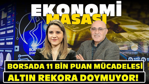 Borsa 11 Bin Puan Mücadelesi Verirken Altın Rekora Doymuyor! | Ekonomi Masası