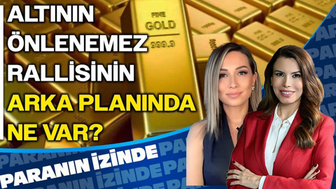 Altının Önlenemez Rallisinin Arka Planında Ne Var? | Paranın İzinde | Doç. Dr. Derya Hekim