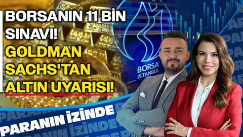 Borsanın 11 Bin Sınavı! Goldman Sachs'tan Altın Uyarısı! | Paranın İzinde | Volkan Dükkancık