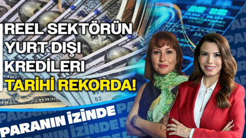 Reel Sektörün Yurt Dışı Kredileri Tarihi Rekorda! | Paranın İzinde | Güldem Atabay | 18 Kasım