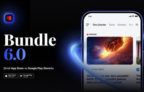 Bundle 6.0 versiyonunu duyurdu: Haber deneyimi yeni bir boyuta taşınıyor