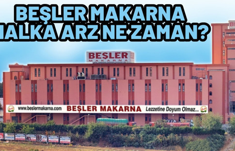 Beşler Makarna Un İrmik halka arz ne zaman? Beşler Makarna ne zaman talep toplayacak?