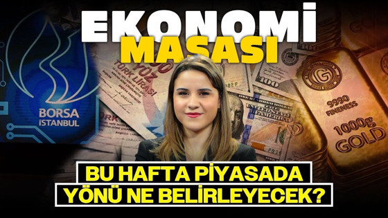 Bu Hafta Piyasada Yönü Ne Belirleyecek? | Ekonomi Masası