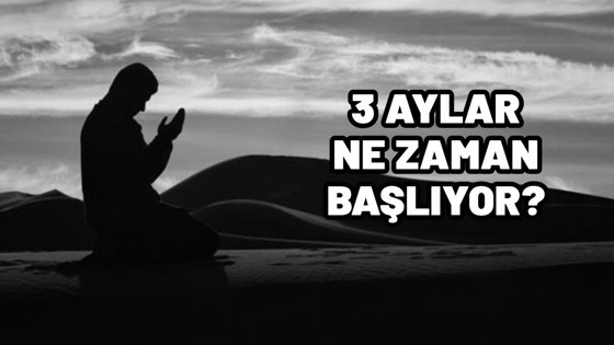 3 aylar ne zaman başlıyor? Müslümanların dikkatle beklediği tarih; Üç aylar ne zaman?