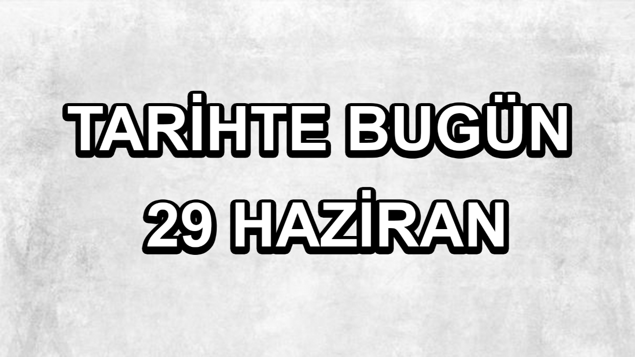 Tarihte bugün: 29 Haziran