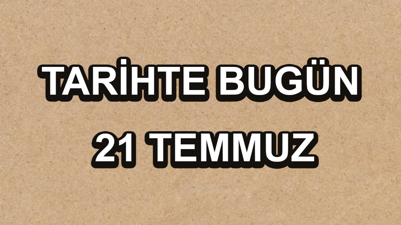Tarihte bugün: 21 Temmuz