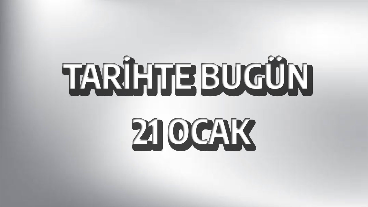 Tarihte bugün: 21 Ocak