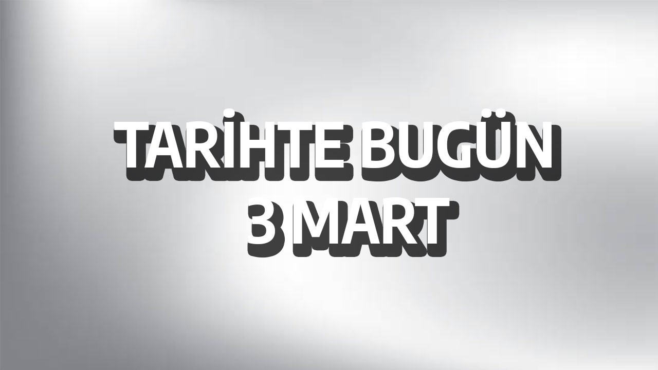 Tarihte bugün: 3 Mart