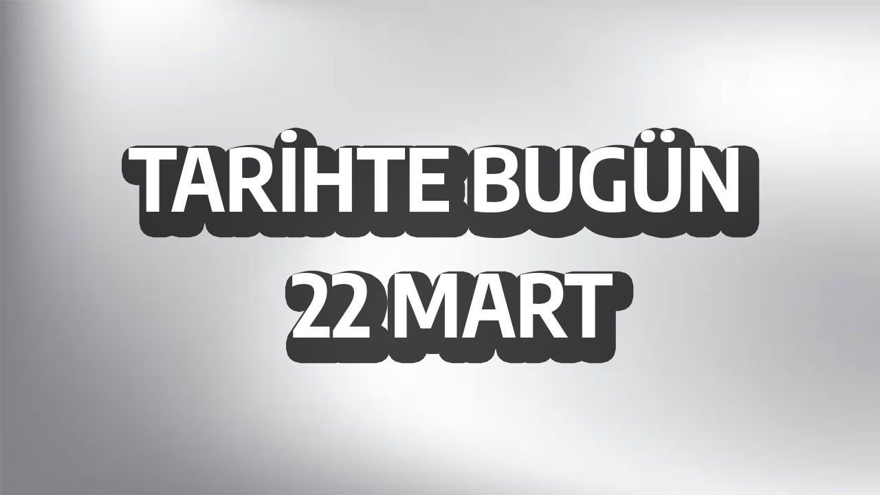 Tarihte bugün: 22 Mart