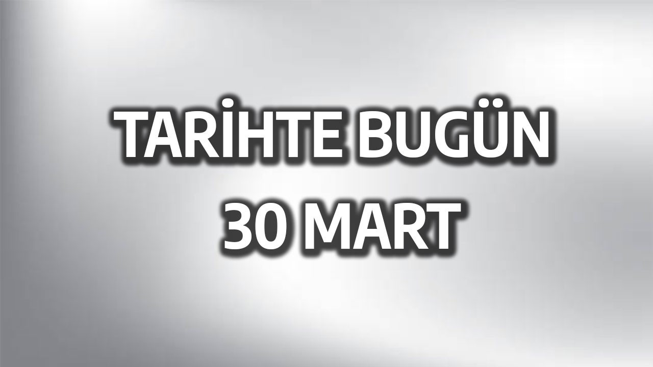 Tarihte bugün: 30 Mart