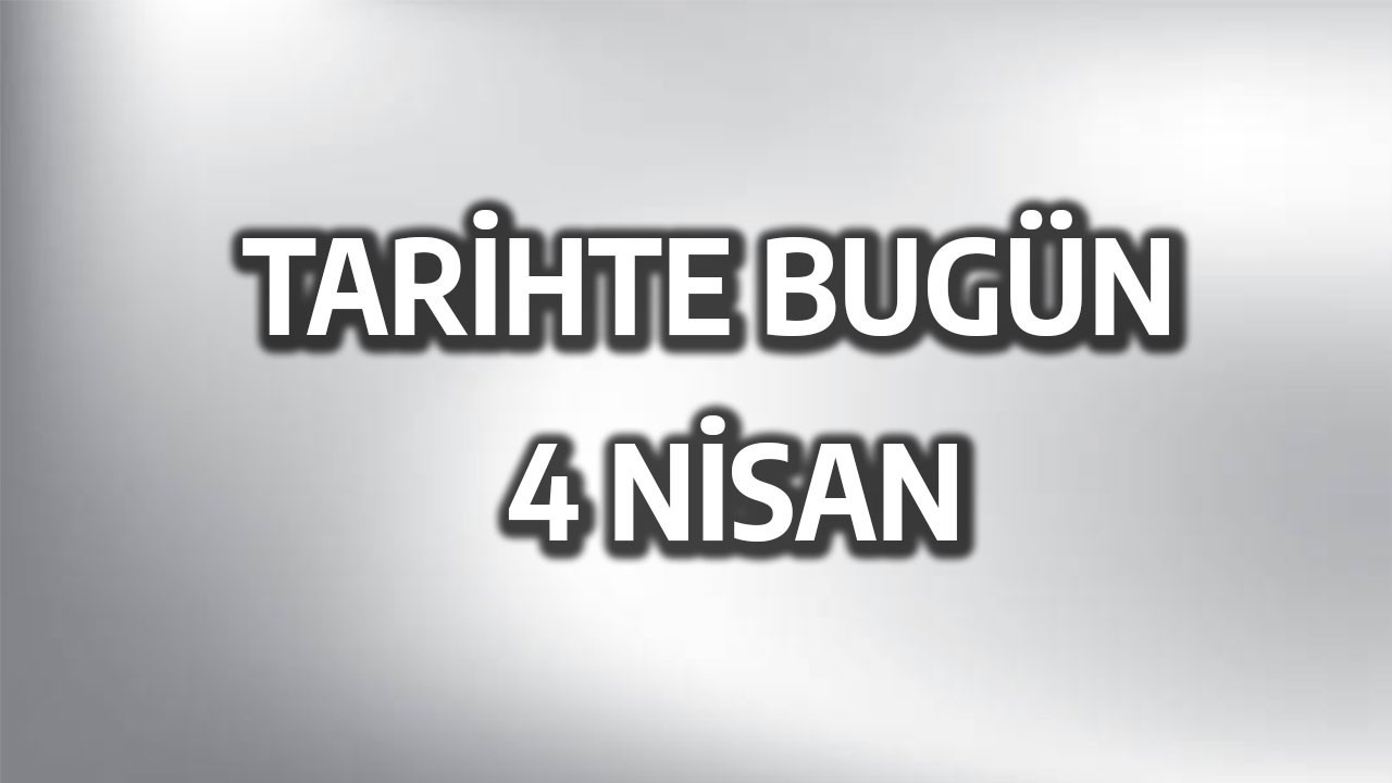 Tarihte bugün: 4 Nisan