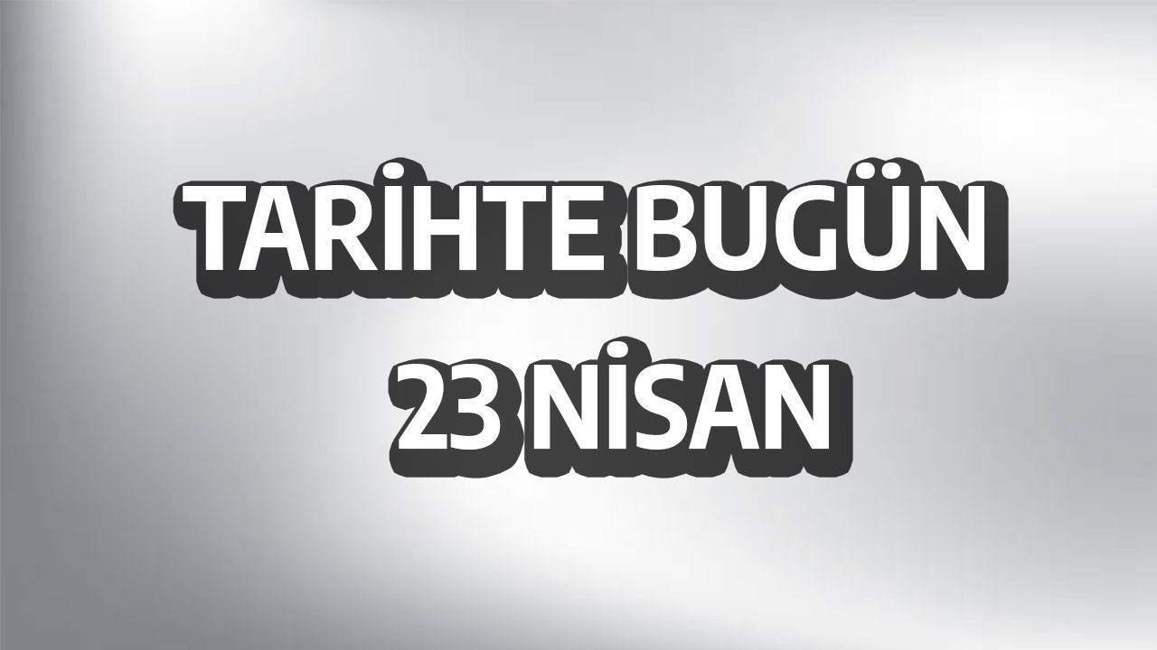 Tarihte bugün: 23 Nisan