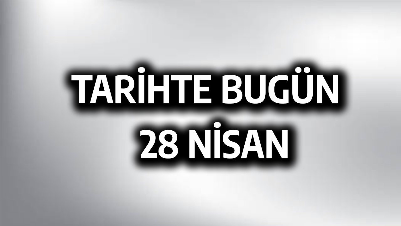 Tarihte bugün: 28 Nisan