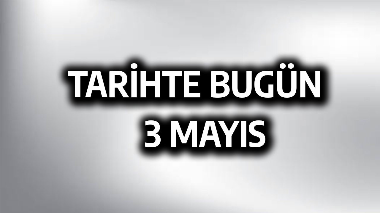 Tarihte bugün: 3 Mayıs