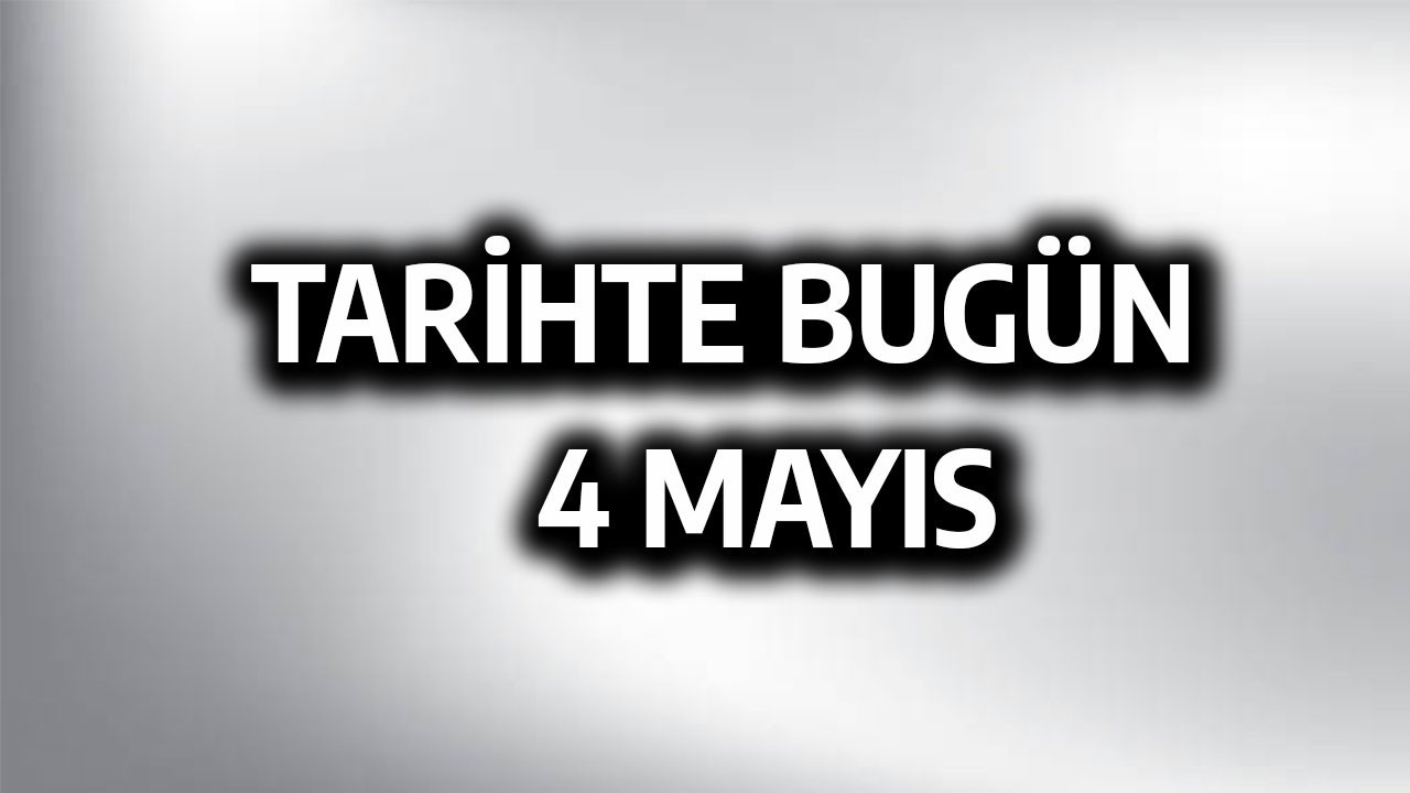 Tarihte bugün: 4 Mayıs