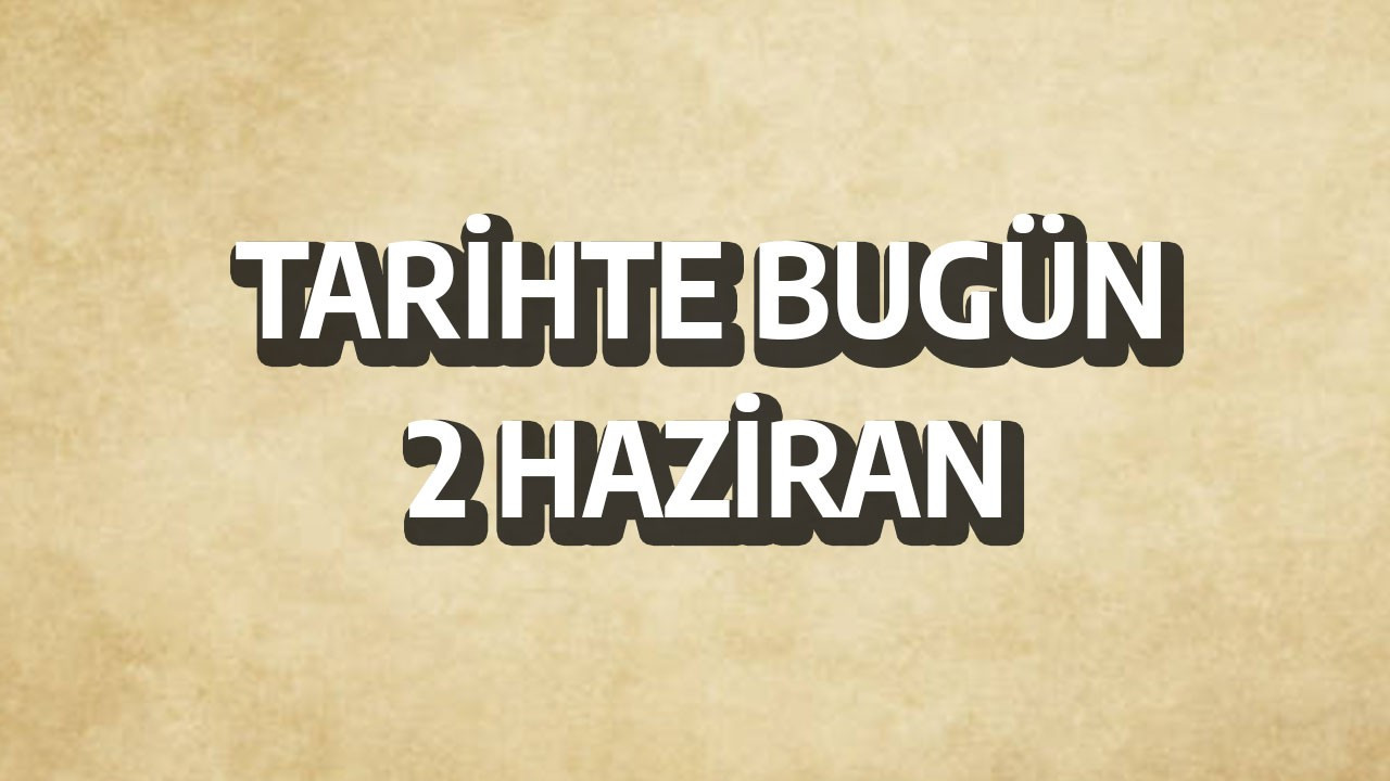 Tarihte bugün: 2 Haziran