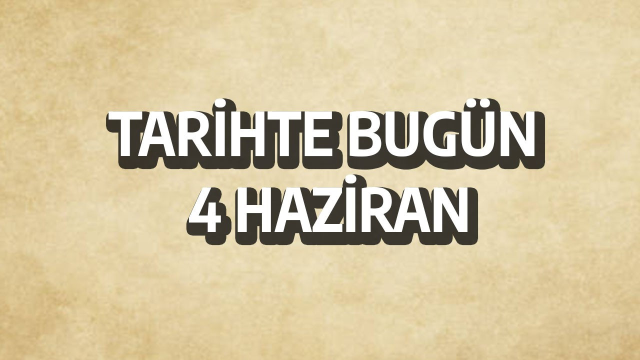 Tarihte bugün: 4 Haziran