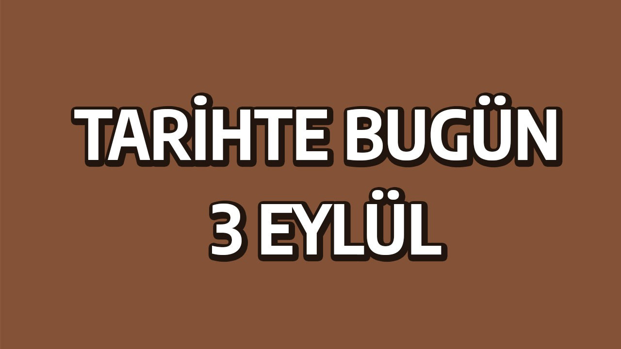 Tarihte bugün: 3 Eylül