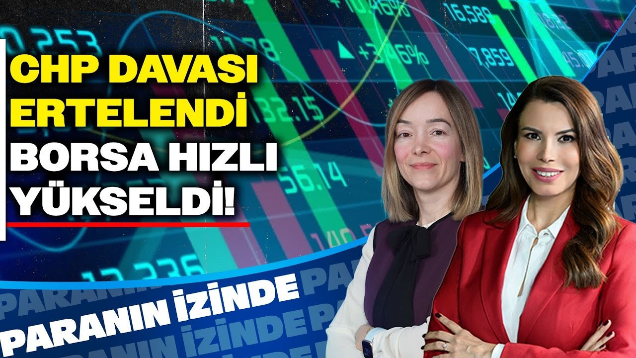 CHP Davası Ertelendi Borsa Hızlı Yükseldi! | Süheyla Yılmaz & Hande Şekerci