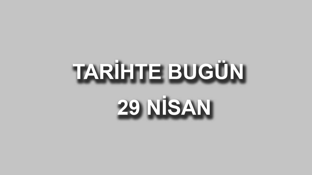 Tarihte bugün: 29 Nisan