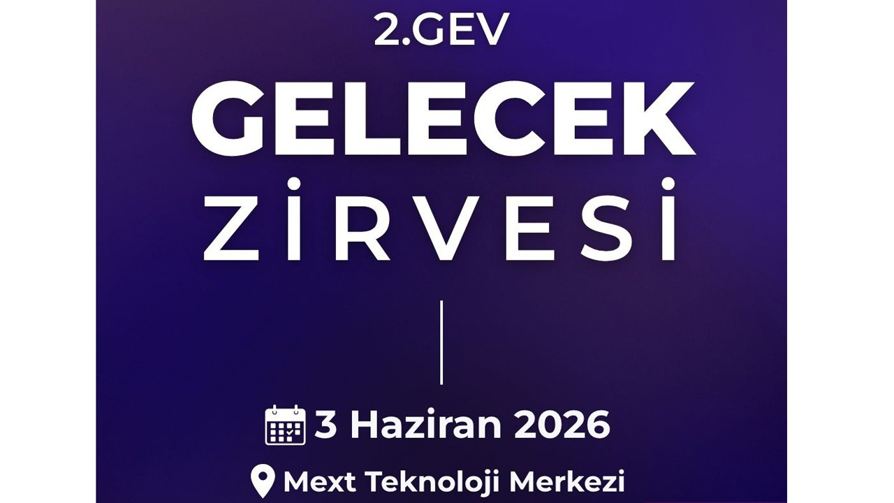 2. GEV Gelecek Zirvesi, 3 Haziran’da MEXT Teknoloji Merkezi’nde ...