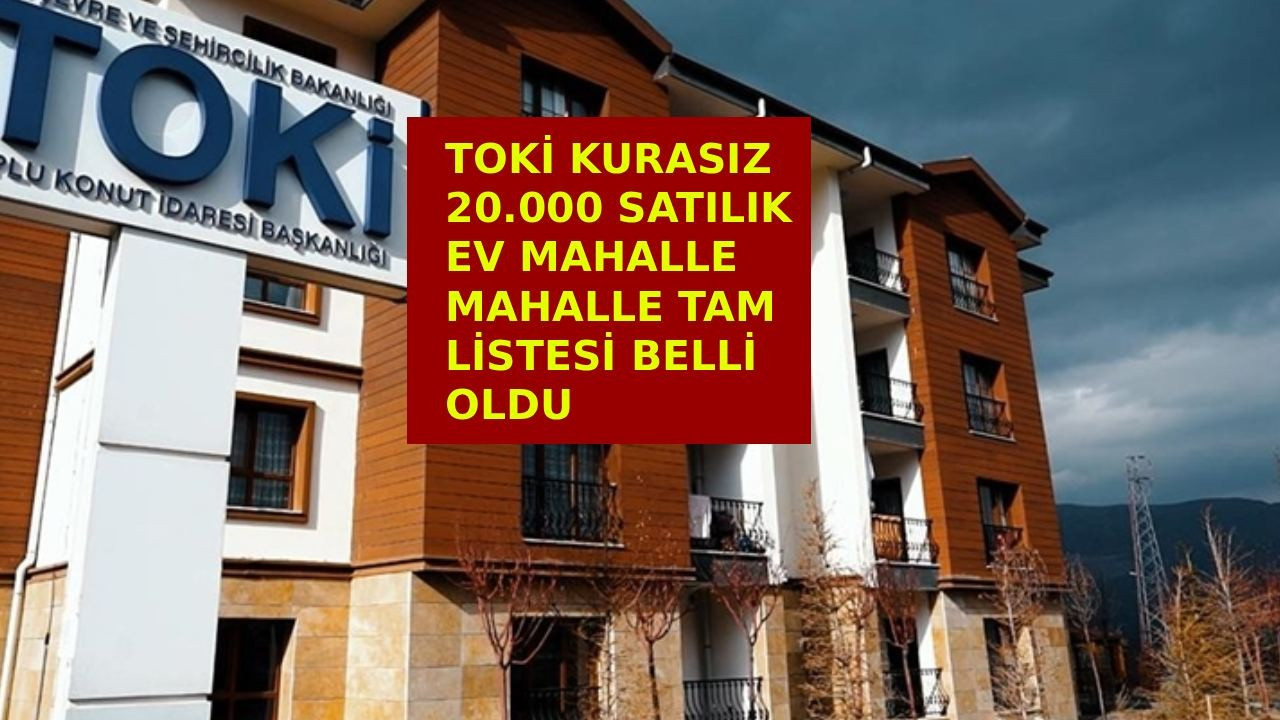 TOKİ 64 ilde konut satışı mahalle mahalle tam liste belli ol