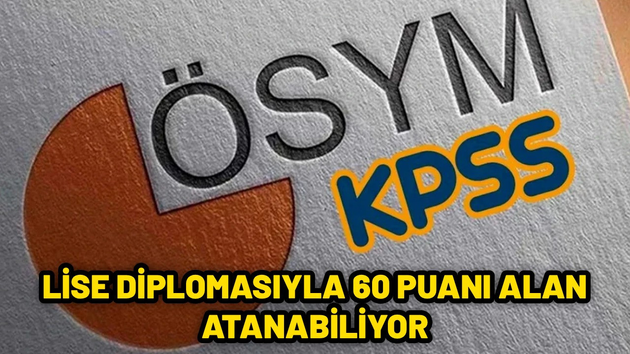 Sadece lise diplomasıyla atma yapan 16 bölüm. KPSS’den 60 puanı alan memur olabiliyor.